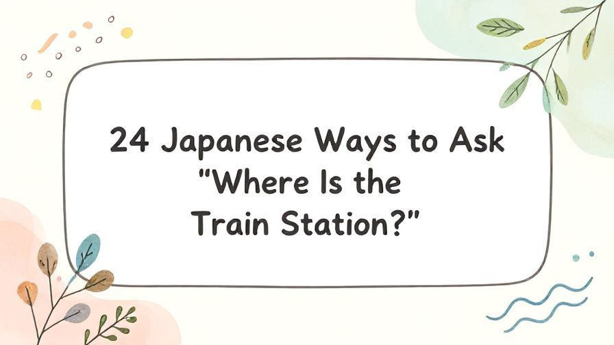Illustration%20of%20playful%2C%20precise%2C%20sharp%20text%20%E2%80%9C24%20Japanese%20Ways%20to%20Ask%20%5C%22Where%20Is%20the%20Train%20Station%3F%5C%22%E2%80%9D%2C%20centered%20inside%20a%20thin%20rounded%20rectangle.%20Soft%2C%20hand-drawn%20elements%20including%20Florals%2C%20Gentle%20waves%2C%20Floating%20leaves%20are%20placed%20outside%20the%20rectangle%2C%20loosely%20arranged%20and%20asymmetrical.%20Set%20on%20a%20soft%20pastel%20multicolor%20background%20with%20visible%20white%2Fivory%20space%2C%20light%20and%20airy.