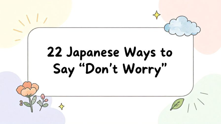 Illustration%20of%20playful%2C%20precise%2C%20sharp%20text%20%E2%80%9C22%20Japanese%20Ways%20to%20Say%20%E2%80%9CDon%E2%80%99t%20Worry%E2%80%9D%E2%80%9D%2C%20centered%20inside%20a%20thin%20rounded%20rectangle.%20Soft%2C%20hand-drawn%20elements%20including%20Florals%2C%20Heavenly%20clouds%2C%20Stars%2C%20Floating%20leaves%2C%20Light%20rays%20are%20placed%20outside%20the%20rectangle%2C%20loosely%20arranged%20and%20asymmetrical.%20Set%20on%20a%20soft%20pastel%20multicolor%20background%20with%20visible%20white%2Fivory%20space%2C%20light%20and%20airy.