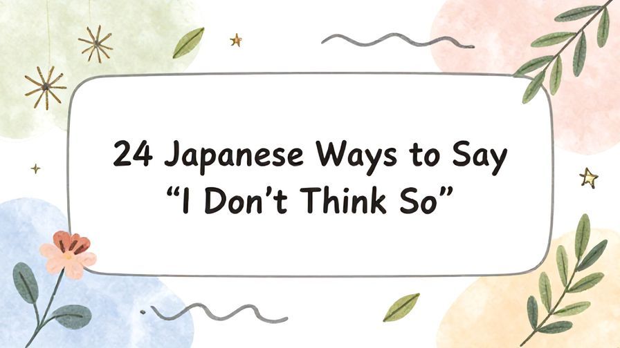 Illustration%20of%20playful%2C%20precise%2C%20sharp%20text%20%E2%80%9C24%20Japanese%20Ways%20to%20Say%20%E2%80%9CI%20Don%E2%80%99t%20Think%20So%E2%80%9D%E2%80%9D%2C%20centered%20inside%20a%20thin%20rounded%20rectangle.%20Soft%2C%20hand-drawn%20elements%20including%20Florals%2C%20Gentle%20waves%2C%20Floating%20leaves%2C%20Olive%20branches%2C%20Stars%20are%20placed%20outside%20the%20rectangle%2C%20loosely%20arranged%20and%20asymmetrical.%20Set%20on%20a%20soft%20pastel%20multicolor%20background%20with%20visible%20white%2Fivory%20space%2C%20light%20and%20airy.