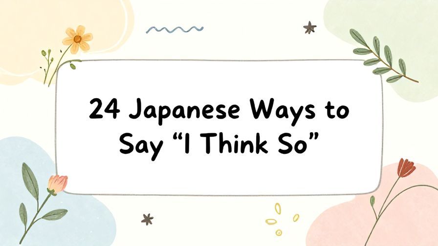 Illustration%20of%20playful%2C%20precise%2C%20sharp%20text%20%E2%80%9C24%20Japanese%20Ways%20to%20Say%20%E2%80%9CI%20Think%20So%E2%80%9D%E2%80%9D%2C%20centered%20inside%20a%20thin%20rounded%20rectangle.%20Soft%2C%20hand-drawn%20elements%20including%20Florals%2C%20Gentle%20waves%2C%20Floating%20leaves%2C%20Olive%20branches%2C%20Stars%20are%20placed%20outside%20the%20rectangle%2C%20loosely%20arranged%20and%20asymmetrical.%20Set%20on%20a%20soft%20pastel%20multicolor%20background%20with%20visible%20white%2Fivory%20space%2C%20light%20and%20airy.
