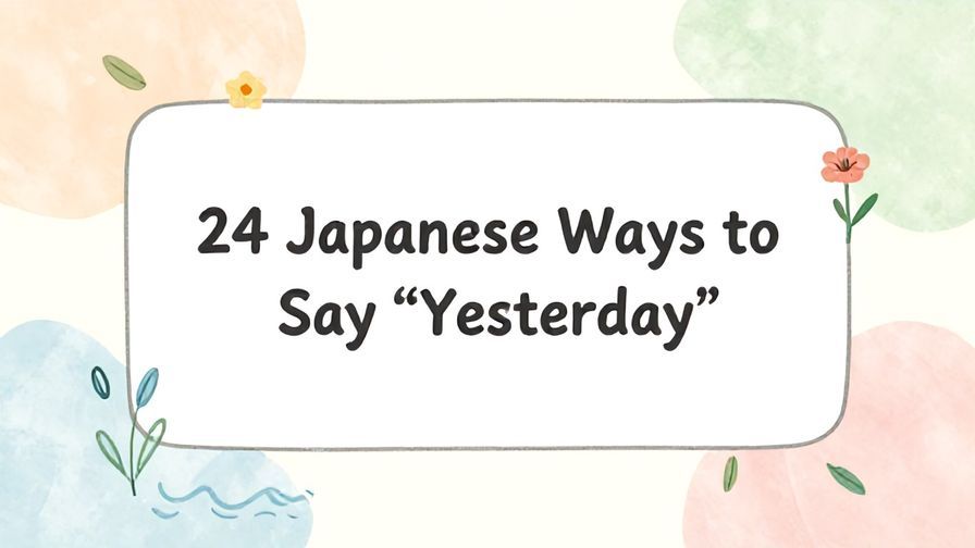 Illustration%20of%20playful%2C%20precise%2C%20sharp%20text%20%E2%80%9C24%20Japanese%20Ways%20to%20Say%20%E2%80%9CYesterday%E2%80%9D%E2%80%9D%2C%20centered%20inside%20a%20thin%20rounded%20rectangle.%20Soft%2C%20hand-drawn%20elements%20including%20Florals%2C%20Gentle%20waves%2C%20Floating%20leaves%20are%20placed%20outside%20the%20rectangle%2C%20loosely%20arranged%20and%20asymmetrical.%20Set%20on%20a%20soft%20pastel%20multicolor%20background%20with%20visible%20white%2Fivory%20space%2C%20light%20and%20airy.