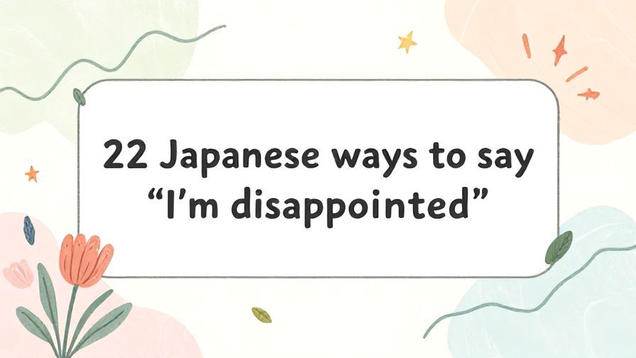 Illustration%20of%20playful%2C%20precise%2C%20sharp%20text%20%E2%80%9C22%20Japanese%20ways%20to%20say%20%E2%80%9CI%27m%20disappointed%E2%80%9D%E2%80%9D%2C%20centered%20inside%20a%20thin%20rounded%20rectangle.%20Soft%2C%20hand-drawn%20elements%20including%20Florals%2C%20Gentle%20waves%2C%20Floating%20leaves%2C%20Stars%2C%20Light%20rays%20are%20placed%20outside%20the%20rectangle%2C%20loosely%20arranged%20and%20asymmetrical.%20Set%20on%20a%20soft%20pastel%20multicolor%20background%20with%20visible%20white%2Fivory%20space%2C%20light%20and%20airy.