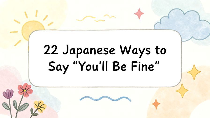 Illustration%20of%20playful%2C%20precise%2C%20sharp%20text%20%E2%80%9C22%20Japanese%20Ways%20to%20Say%20%E2%80%9CYou%E2%80%99ll%20Be%20Fine%E2%80%9D%E2%80%9D%2C%20centered%20inside%20a%20thin%20rounded%20rectangle.%20Soft%2C%20hand-drawn%20elements%20including%20Florals%2C%20Gentle%20waves%2C%20Stars%2C%20Sun%20rays%2C%20Heavenly%20clouds%20are%20placed%20outside%20the%20rectangle%2C%20loosely%20arranged%20and%20asymmetrical.%20Set%20on%20a%20soft%20pastel%20multicolor%20background%20with%20visible%20white%2Fivory%20space%2C%20light%20and%20airy.