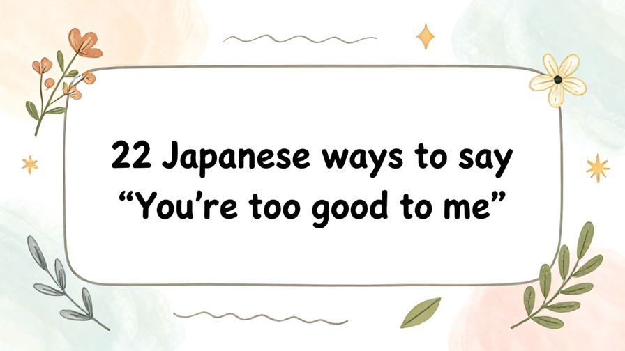 Illustration%20of%20playful%2C%20precise%2C%20sharp%20text%20%E2%80%9C22%20Japanese%20ways%20to%20say%20%E2%80%9CYou%E2%80%99re%20too%20good%20to%20me%E2%80%9D%E2%80%9D%2C%20centered%20inside%20a%20thin%20rounded%20rectangle.%20Soft%2C%20hand-drawn%20elements%20including%20Florals%2C%20Gentle%20waves%2C%20Floating%20leaves%2C%20Olive%20branches%2C%20Stars%20are%20placed%20outside%20the%20rectangle%2C%20loosely%20arranged%20and%20asymmetrical.%20Set%20on%20a%20soft%20pastel%20multicolor%20background%20with%20visible%20white%2Fivory%20space%2C%20light%20and%20airy.