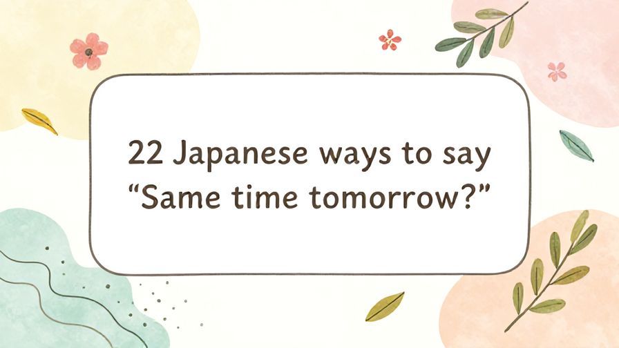 Illustration%20of%20playful%2C%20precise%2C%20sharp%20text%20%E2%80%9C22%20Japanese%20ways%20to%20say%20%E2%80%9CSame%20time%20tomorrow%3F%E2%80%9D%E2%80%9D%2C%20centered%20inside%20a%20thin%20rounded%20rectangle.%20Soft%2C%20hand-drawn%20elements%20including%20Florals%2C%20Gentle%20waves%2C%20Floating%20leaves%2C%20Olive%20branches%20are%20placed%20outside%20the%20rectangle%2C%20loosely%20arranged%20and%20asymmetrical.%20Set%20on%20a%20soft%20pastel%20multicolor%20background%20with%20visible%20white%2Fivory%20space%2C%20light%20and%20airy.