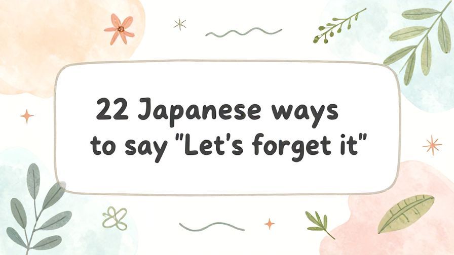 Illustration%20of%20playful%2C%20precise%2C%20sharp%20text%20%E2%80%9C22%20Japanese%20ways%20to%20say%20%E2%80%9CLet%E2%80%99s%20forget%20it%E2%80%9D%E2%80%9D%2C%20centered%20inside%20a%20thin%20rounded%20rectangle.%20Soft%2C%20hand-drawn%20elements%20including%20Florals%2C%20Gentle%20waves%2C%20Floating%20leaves%2C%20Olive%20branches%2C%20Stars%20are%20placed%20outside%20the%20rectangle%2C%20loosely%20arranged%20and%20asymmetrical.%20Set%20on%20a%20soft%20pastel%20multicolor%20background%20with%20visible%20white%2Fivory%20space%2C%20light%20and%20airy.