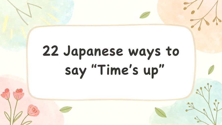 Illustration%20of%20playful%2C%20precise%2C%20sharp%20text%20%E2%80%9C22%20Japanese%20ways%20to%20say%20%E2%80%9CTime%27s%20up%E2%80%9D%E2%80%9D%2C%20centered%20inside%20a%20thin%20rounded%20rectangle.%20Soft%2C%20hand-drawn%20elements%20including%20Florals%2C%20Light%20rays%2C%20Floating%20leaves%20are%20placed%20outside%20the%20rectangle%2C%20loosely%20arranged%20and%20asymmetrical.%20Set%20on%20a%20soft%20pastel%20multicolor%20background%20with%20visible%20white%2Fivory%20space%2C%20light%20and%20airy.