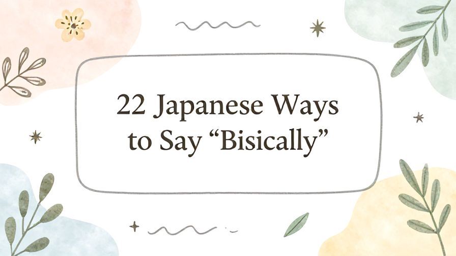Illustration%20of%20playful%2C%20precise%2C%20sharp%20text%20%E2%80%9C22%20Japanese%20Ways%20to%20Say%20%E2%80%9CBasically%E2%80%9D%E2%80%9D%2C%20centered%20inside%20a%20thin%20rounded%20rectangle.%20Soft%2C%20hand-drawn%20elements%20including%20Florals%2C%20Gentle%20waves%2C%20Floating%20leaves%2C%20Olive%20branches%2C%20Stars%20are%20placed%20outside%20the%20rectangle%2C%20loosely%20arranged%20and%20asymmetrical.%20Set%20on%20a%20soft%20pastel%20multicolor%20background%20with%20visible%20white%2Fivory%20space%2C%20light%20and%20airy.