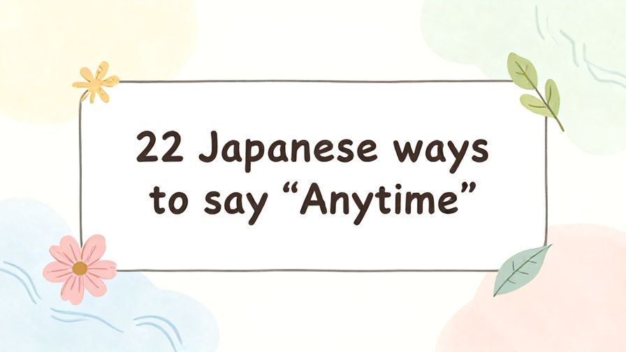 Illustration%20of%20playful%2C%20precise%2C%20sharp%20text%20%E2%80%9C22%20Japanese%20ways%20to%20say%20%E2%80%9CAnytime%E2%80%9D%E2%80%9D%2C%20centered%20inside%20a%20thin%20rounded%20rectangle.%20Soft%2C%20hand-drawn%20elements%20including%20Florals%2C%20Gentle%20waves%2C%20Floating%20leaves%20are%20placed%20outside%20the%20rectangle%2C%20loosely%20arranged%20and%20asymmetrical.%20Set%20on%20a%20soft%20pastel%20multicolor%20background%20with%20visible%20white%2Fivory%20space%2C%20light%20and%20airy.