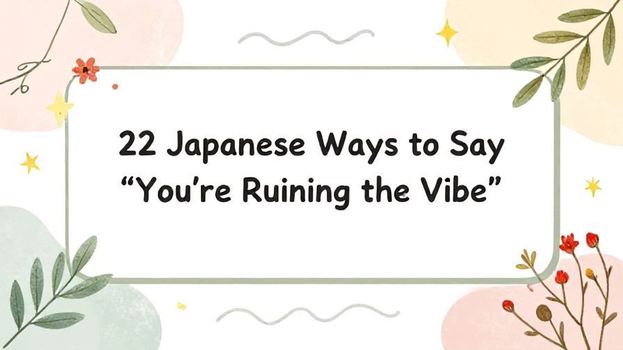 Illustration%20of%20playful%2C%20precise%2C%20sharp%20text%20%E2%80%9C22%20Japanese%20Ways%20to%20Say%20%E2%80%9CYou%E2%80%99re%20Ruining%20the%20Vibe%E2%80%9D%E2%80%9D%2C%20centered%20inside%20a%20thin%20rounded%20rectangle.%20Soft%2C%20hand-drawn%20elements%20including%20Florals%2C%20Gentle%20waves%2C%20Floating%20leaves%2C%20Olive%20branches%2C%20Stars%20are%20placed%20outside%20the%20rectangle%2C%20loosely%20arranged%20and%20asymmetrical.%20Set%20on%20a%20soft%20pastel%20multicolor%20background%20with%20visible%20white%2Fivory%20space%2C%20light%20and%20airy.